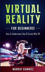 virtual reality books Virtual Reality for Beginners!: How to Understand, Use & Create with VR